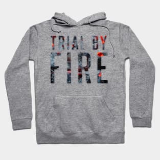 Trial By Fire Hoodie